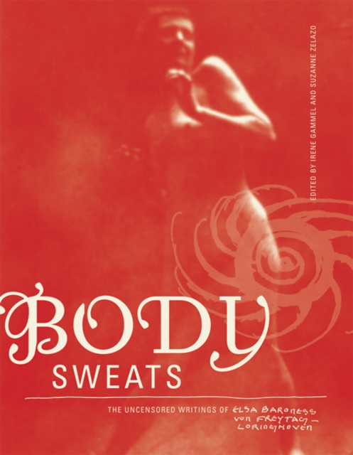 Body Sweats : The Uncensored Writings of Elsa von Freytag-Loringhoven, Paperback / softback Book