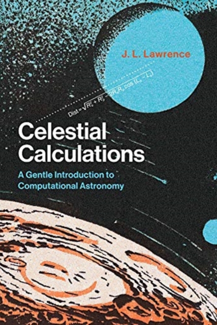 Celestial Calculations : A Gentle Introduction to Computational Astronomy, Paperback / softback Book