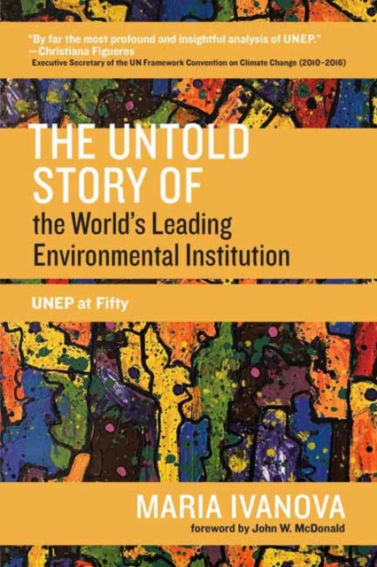 The Untold Story of the World's Leading Environmental Institution : UNEP at Fifty, Paperback / softback Book