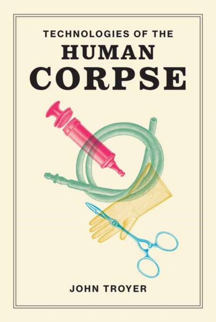 Technologies of the Human Corpse, Paperback / softback Book