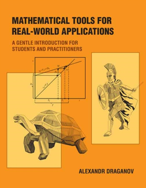 Mathematical Tools for Real-World Applications : A Gentle Introduction for Students and Practitioners, Paperback / softback Book