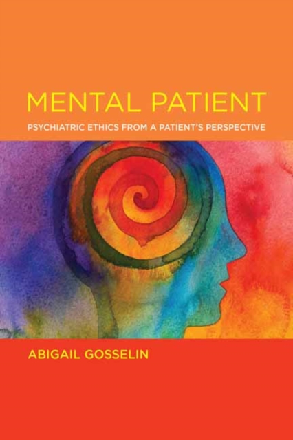Mental Patient : Psychiatric Ethics from a Patient's Perspective, Paperback / softback Book
