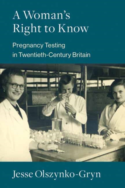 A Woman's Right to Know : Pregnancy Testing in Twentieth-Century Britain, Paperback / softback Book