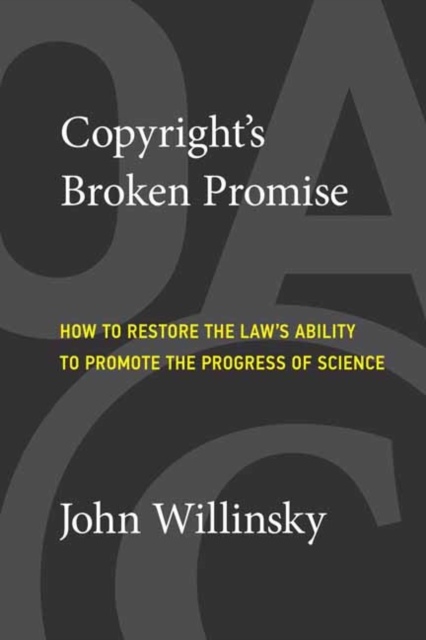 Copyright's Broken Promise : How the Law Now Impedes the 'Progress of Science' and How it Can Be Fixed, Paperback / softback Book