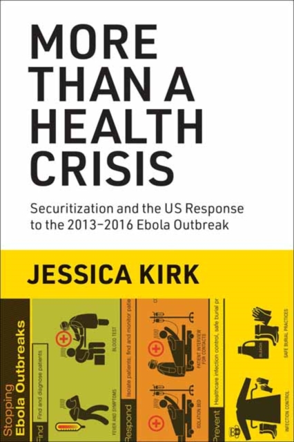 More Than a Health Crisis : Securitization and the US Response to the 2013-2016 Ebola Outbreak, Paperback / softback Book