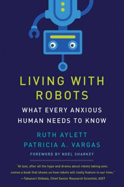 Living with Robots : What Every Anxious Human Needs to Know, Paperback / softback Book