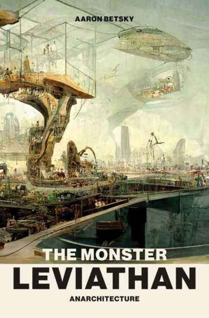 The Monster Leviathan : Anarchitecture, Paperback / softback Book