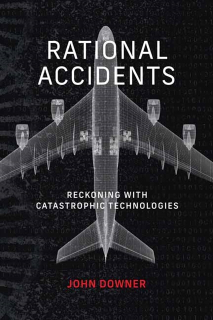 Rational Accidents : Reckoning with Catastrophic Technologies, Paperback / softback Book