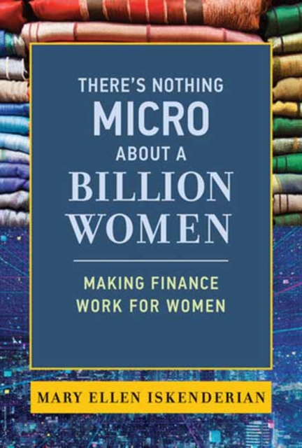 There's Nothing Micro about a Billion Women : Making Finance Work for Women, Paperback / softback Book
