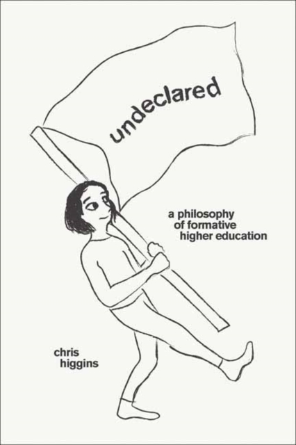 Undeclared : A Philosophy of Formative Higher Education, Paperback / softback Book