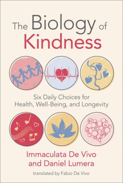 Biology of Kindness,The : Six Daily Choices for Health, Well-Being, and Longevity, Paperback / softback Book