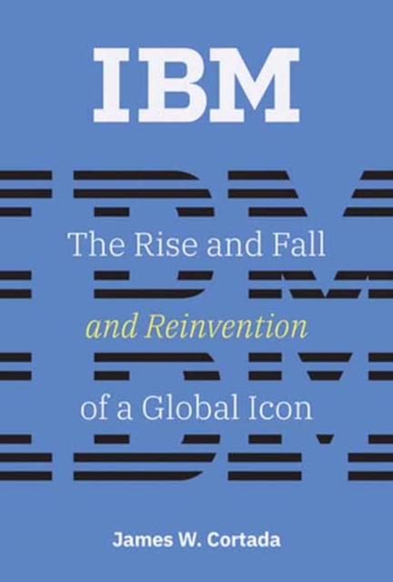 IBM : The Rise and Fall and Reinvention of a Global Icon, Paperback / softback Book