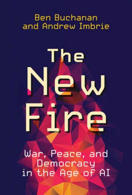 The New Fire : War, Peace, and Democracy in the Age of AI, Paperback / softback Book