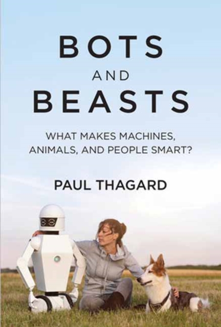Bots and Beasts : What Makes Machines, Animals, and People Smart?, Paperback / softback Book