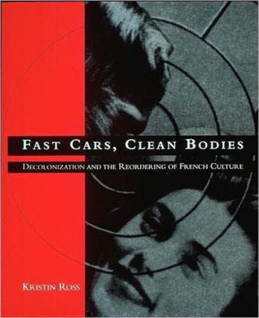 Fast Cars, Clean Bodies : Decolonization and the Reordering of French Culture, Paperback / softback Book