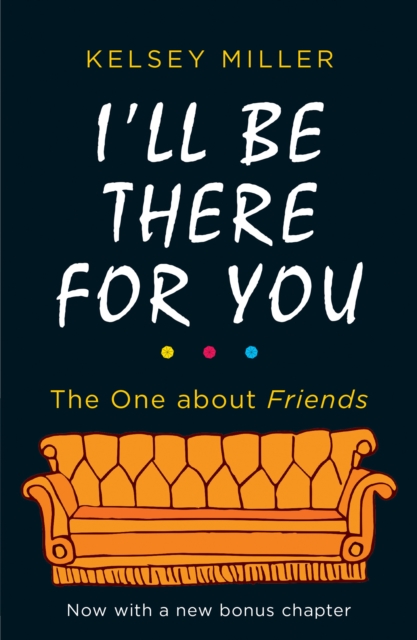 I'll Be There For You : The Ultimate Book for Friends Fans Everywhere, Paperback / softback Book