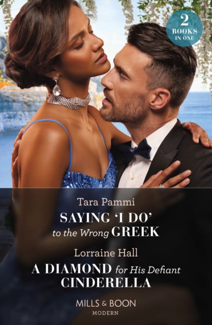 Saying 'I Do' To The Wrong Greek / A Diamond For His Defiant Cinderella : Saying 'I Do' to the Wrong Greek (the Powerful Skalas Twins) / a Diamond for His Defiant Cinderella, Paperback / softback Book
