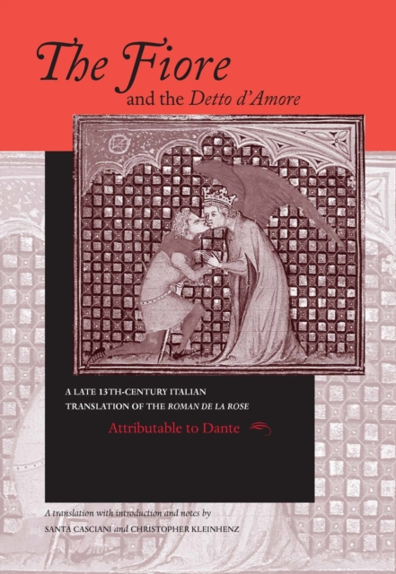 Fiore and the Detto d'Amore, The : A Late-Thirteenth-Century Italian Translation of the Roman de la Rose Attributable to Dante Alighieri, PDF eBook