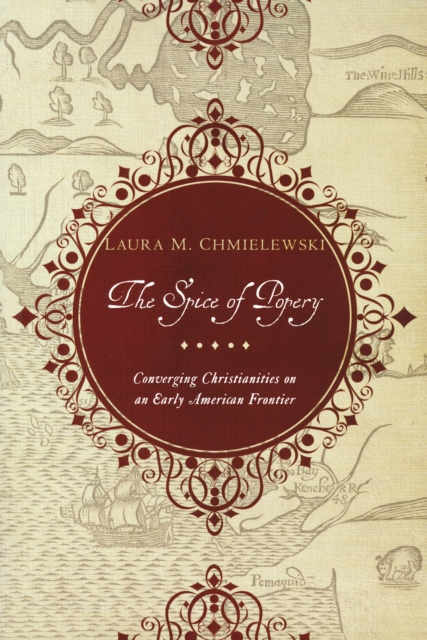 The Spice of Popery : Converging Christianities on an Early American Frontier, PDF eBook