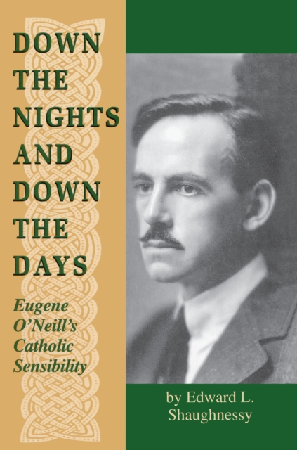 Down the Nights and Down the Days : Eugene O'Neill's Catholic Sensibility, PDF eBook