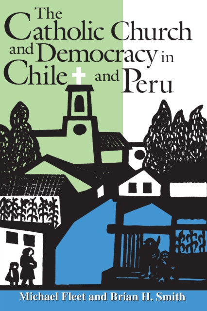 The Catholic Church and Democracy in Chile and Peru, PDF eBook