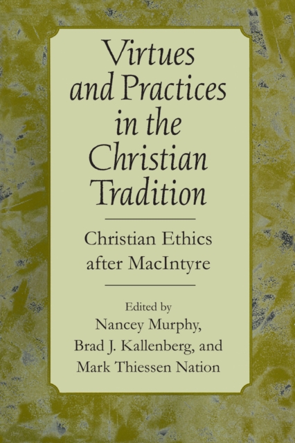 Virtues and Practices in the Christian Tradition : Christian Ethics after MacIntyre, PDF eBook