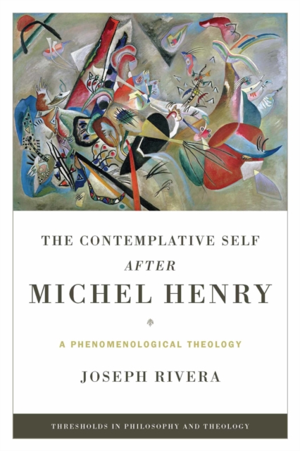 Contemplative Self after Michel Henry, The : A Phenomenological Theology, PDF eBook