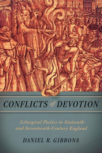 Conflicts of Devotion : Liturgical Poetics in Sixteenth- and Seventeenth-Century England, EPUB eBook