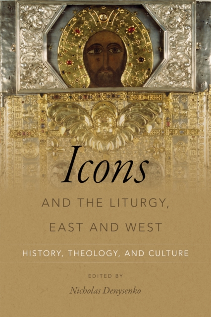 Icons and the Liturgy, East and West : History, Theology, and Culture, PDF eBook