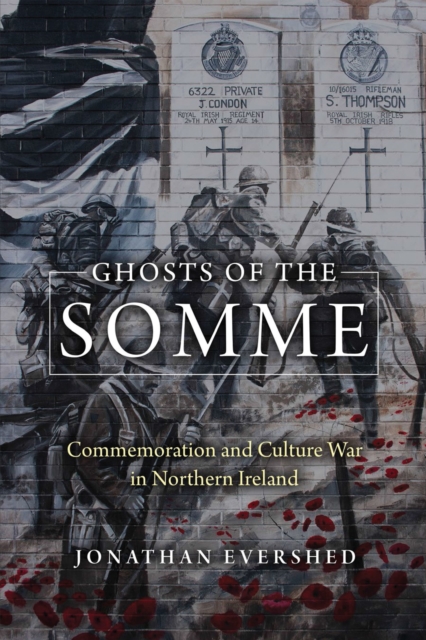 Ghosts of the Somme : Commemoration and Culture War in Northern Ireland, Hardback Book