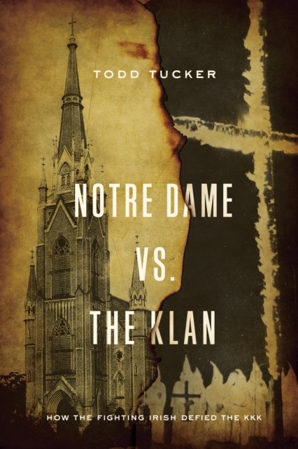 Notre Dame vs. The Klan : How the Fighting Irish Defied the KKK, PDF eBook