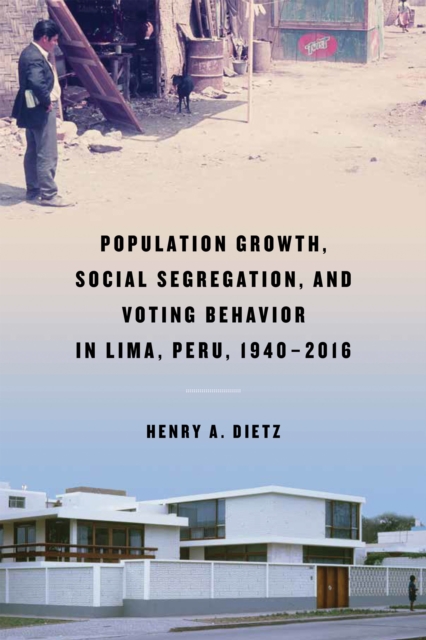 Population Growth, Social Segregation, and Voting Behavior in Lima, Peru, 1940-2016, PDF eBook