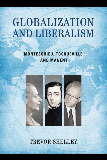 Globalization and Liberalism : Montesquieu, Tocqueville, and Manent, EPUB eBook