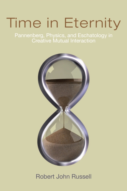 Time in Eternity : Pannenberg, Physics, and Eschatology in Creative Mutual Interaction, PDF eBook
