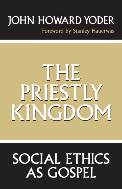 The Priestly Kingdom : Social Ethics as Gospel, EPUB eBook