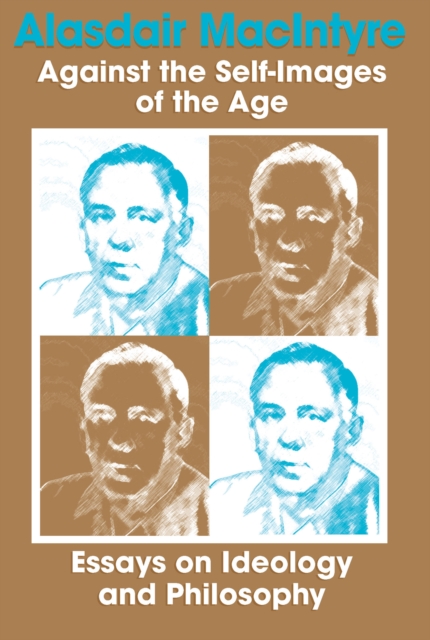 Against the Self-Images of the Age : Essays on Ideology and Philosophy, PDF eBook