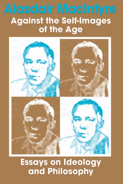 Against the Self-Images of the Age : Essays on Ideology and Philosophy, PDF eBook