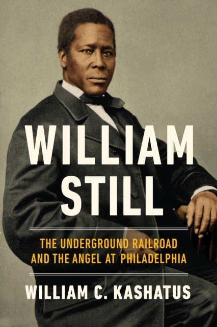 William Still : The Underground Railroad and the Angel at Philadelphia, Hardback Book