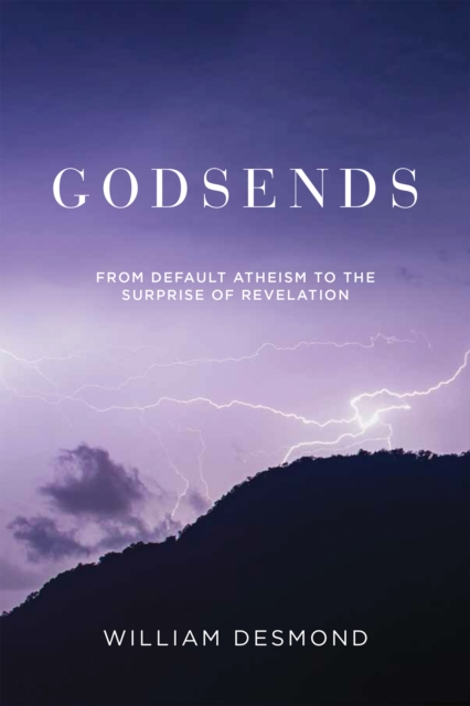 Godsends : From Default Atheism to the Surprise of Revelation, PDF eBook