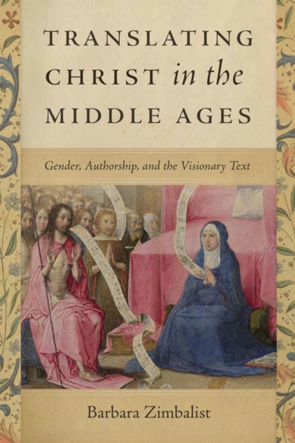 Translating Christ in the Middle Ages : Gender, Authorship, and the Visionary Text, Paperback / softback Book