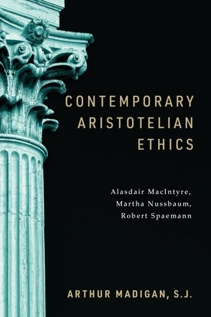 Contemporary Aristotelian Ethics : Alasdair MacIntyre, Martha Nussbaum, Robert Spaemann, EPUB eBook