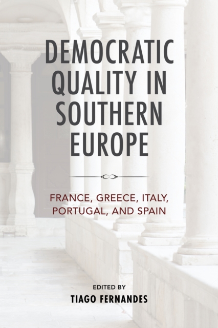 Democratic Quality in Southern Europe : France, Greece, Italy, Portugal, and Spain, Hardback Book