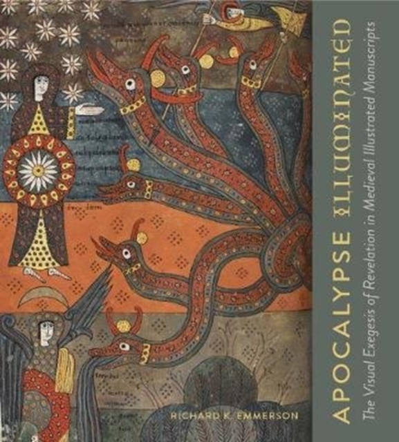 Apocalypse Illuminated : The Visual Exegesis of Revelation in Medieval Illustrated Manuscripts, Hardback Book