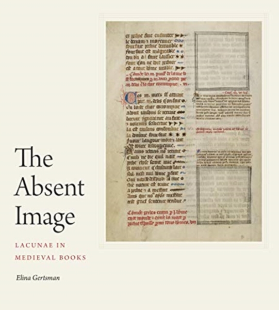 The Absent Image : Lacunae in Medieval Books, Hardback Book