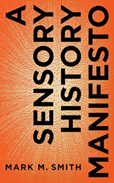 A Sensory History Manifesto, Paperback / softback Book