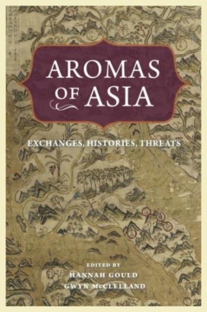 Aromas of Asia : Exchanges, Histories, Threats, Hardback Book