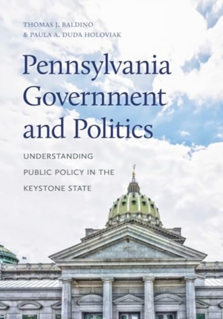 Pennsylvania Government and Politics : Understanding Public Policy in the Keystone State, Paperback / softback Book