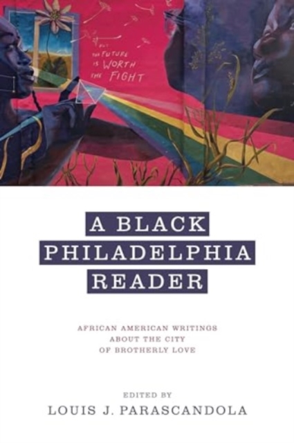 A Black Philadelphia Reader : African American Writings About the City of Brotherly Love, Paperback / softback Book
