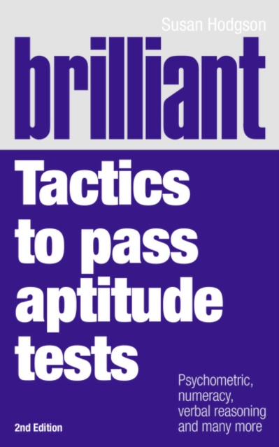 Brilliant Tactics to Pass Aptitude Tests : Psychometric, numeracy, verbal reasoning and many more, Paperback / softback Book