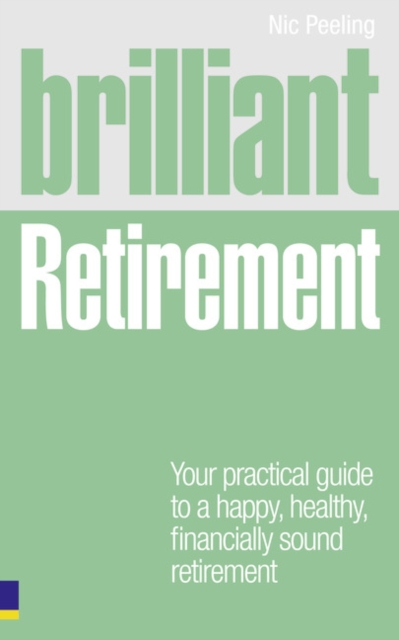 Brilliant Retirement : Everything you need to know and do to make the most of your golden years, Paperback / softback Book
